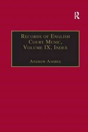 Records of English Court Music: Volume IX: Index de Andrew Ashbee