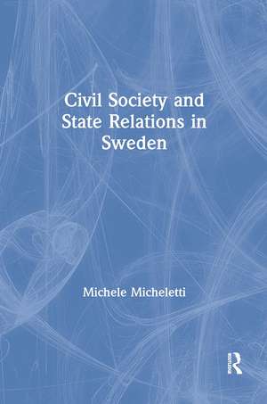 Civil Society and State Relations in Sweden de Michele Micheletti