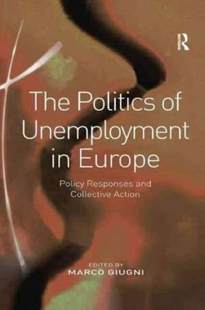 The Politics of Unemployment in Europe: Policy Responses and Collective Action de Marco Giugni