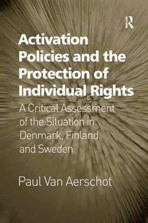 Activation Policies and the Protection of Individual Rights: A Critical Assessment of the Situation in Denmark, Finland and Sweden de Paul Van Aerschot