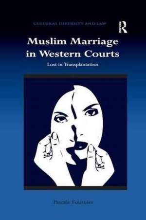 Muslim Marriage in Western Courts: Lost in Transplantation de Pascale Fournier