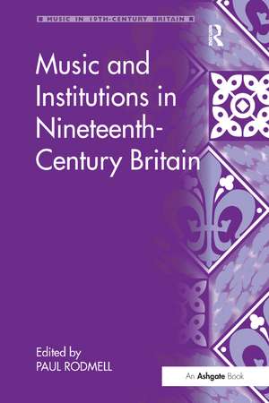 Music and Institutions in Nineteenth-Century Britain de Paul Rodmell