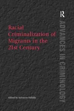 Racial Criminalization of Migrants in the 21st Century de Salvatore Palidda