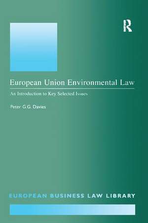 European Union Environmental Law: An Introduction to Key Selected Issues de Peter G.G. Davies