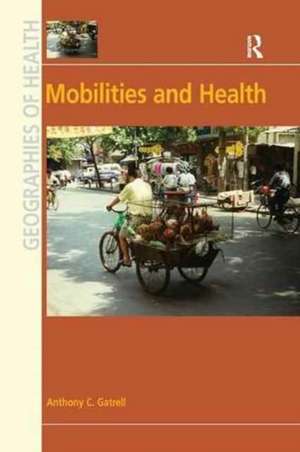 Mobilities and Health de Anthony C. Gatrell