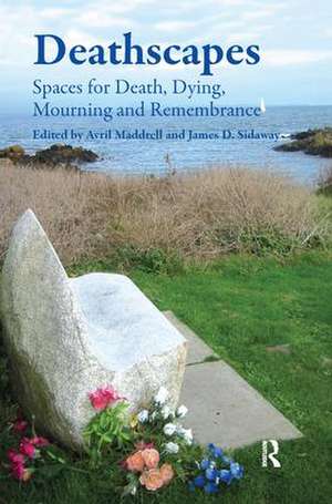 Deathscapes: Spaces for Death, Dying, Mourning and Remembrance de James D. Sidaway