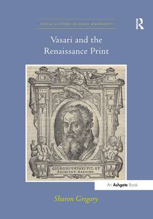 Vasari and the Renaissance Print de Sharon Gregory