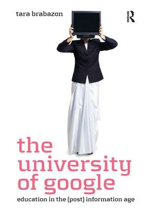 The University of Google: Education in the (Post) Information Age de Tara Brabazon