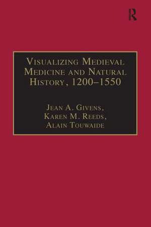 Visualizing Medieval Medicine and Natural History, 1200–1550 de Jean A. Givens