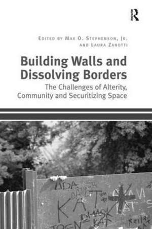 Building Walls and Dissolving Borders: The Challenges of Alterity, Community and Securitizing Space de Max Stephenson