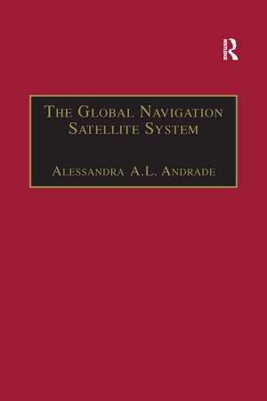 The Global Navigation Satellite System: Navigating into the New Millennium de Alessandra A.L. Andrade