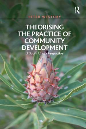 Theorising the Practice of Community Development: A South African Perspective de Peter Westoby