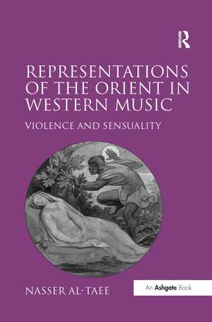 Representations of the Orient in Western Music: Violence and Sensuality de Nasser Al-Taee