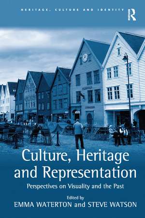 Culture, Heritage and Representation: Perspectives on Visuality and the Past de Steve Watson