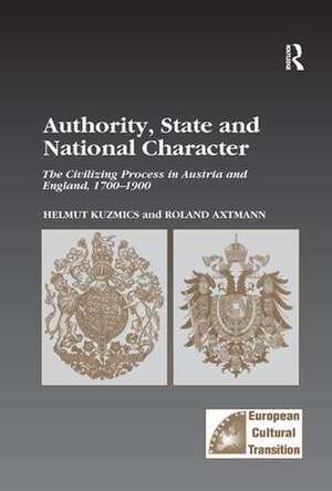 Authority, State and National Character: The Civilizing Process in Austria and England, 1700–1900 de Helmut Kuzmics