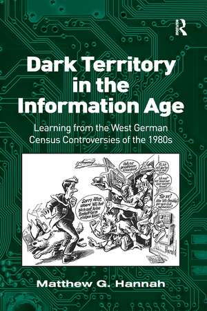 Dark Territory in the Information Age: Learning from the West German Census Controversies of the 1980s de Matthew G. Hannah