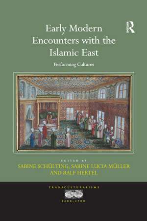 Early Modern Encounters with the Islamic East: Performing Cultures de Sabine Schülting