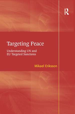 Targeting Peace: Understanding UN and EU Targeted Sanctions de Mikael Eriksson