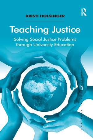 Teaching Justice: Solving Social Justice Problems through University Education de Kristi Holsinger