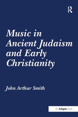 Music in Ancient Judaism and Early Christianity de John Arthur Smith