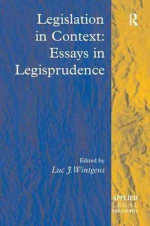 Legislation in Context: Essays in Legisprudence de Luc J. Wintgens