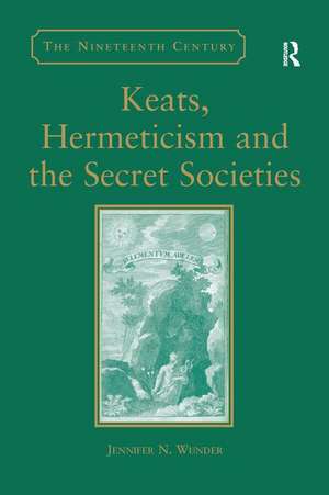 Keats, Hermeticism, and the Secret Societies de Jennifer N. Wunder