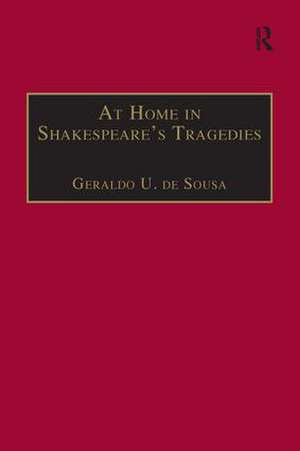 At Home in Shakespeare's Tragedies de Geraldo U. de Sousa