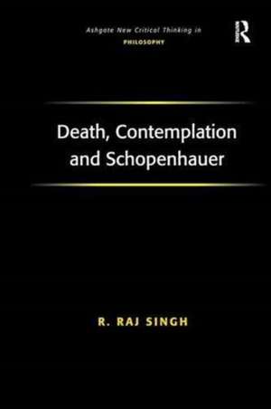 Death, Contemplation and Schopenhauer de R. Raj Singh