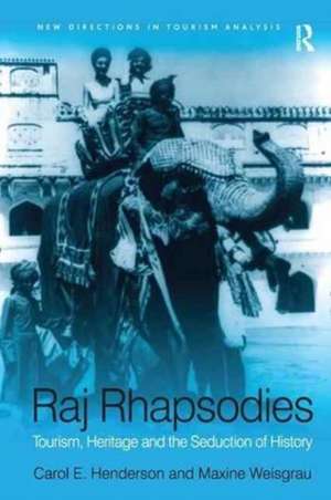 Raj Rhapsodies: Tourism, Heritage and the Seduction of History de Maxine Weisgrau