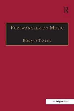 Furtwängler on Music: Essays and Addresses by Wilhelm Furtwängler de Ronald Taylor