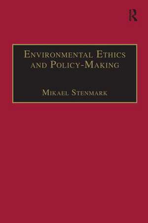 Environmental Ethics and Policy-Making de Mikael Stenmark