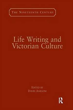 Life Writing and Victorian Culture de David Amigoni