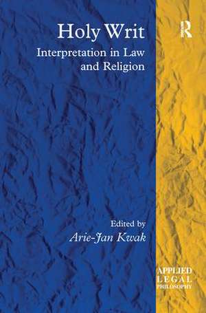 Holy Writ: Interpretation in Law and Religion de Arie-Jan Kwak