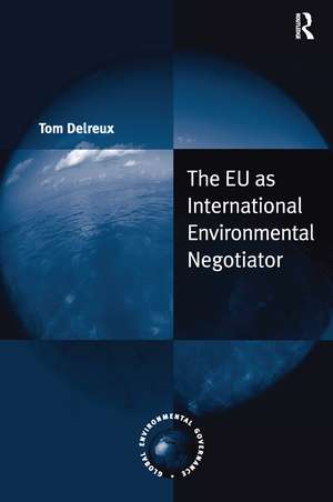 The EU as International Environmental Negotiator de Tom Delreux