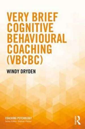 Very Brief Cognitive Behavioural Coaching (VBCBC) de Windy Dryden