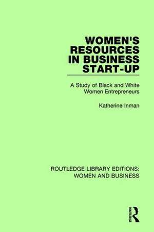 Women's Resources in Business Start-Up: A Study of Black and White Women Entrepreneurs de Katherine Inman