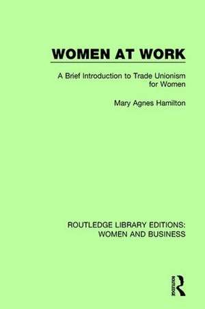 Women at Work: A Brief Introduction to Trade Unionism for Women de Mary Agnes Hamilton