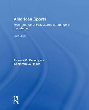 American Sports: From the Age of Folk Games to the Age of the Internet de Pamela Grundy