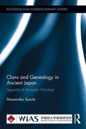 Clans and Genealogy in Ancient Japan: Legends of Ancestor Worship de Masanobu Suzuki