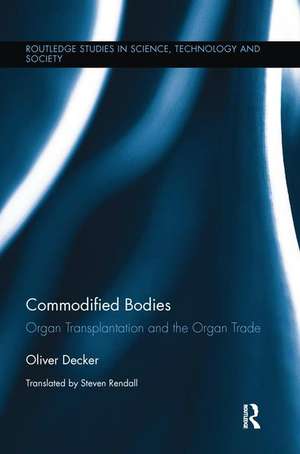 Commodified Bodies: Organ Transplantation and the Organ Trade de Oliver Decker