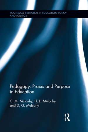 Pedagogy, Praxis and Purpose in Education de C.M. Mulcahy