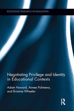 Negotiating Privilege and Identity in Educational Contexts de Adam Howard