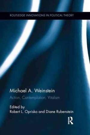 Michael A. Weinstein: Action, Contemplation, Vitalism de Robert L. Oprisko