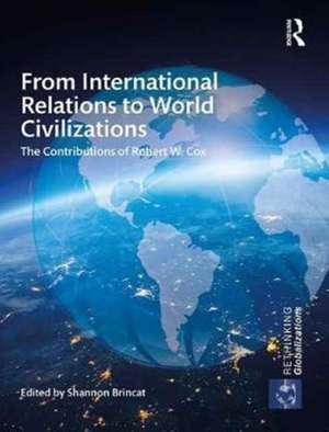 From International Relations to World Civilizations: The Contributions of Robert W. Cox de Shannon Brincat