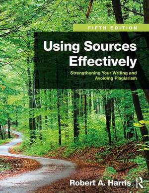 Using Sources Effectively: Strengthening Your Writing and Avoiding Plagiarism de Robert Harris