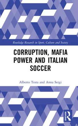 Corruption, Mafia Power and Italian Soccer de Alberto Testa