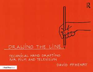 Drawing the Line: Technical Hand Drafting for Film and Television de David McHenry