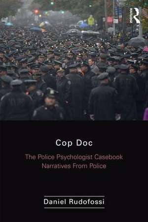 Cop Doc: The Police Psychologist's Casebook--Narratives From Police Psychology de Daniel Rudofossi