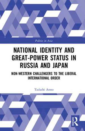 National Identity and Great-Power Status in Russia and Japan: Non-Western Challengers to the Liberal International Order de Tadashi Anno