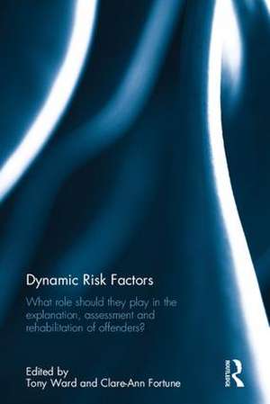 Dynamic Risk Factors: What role should they play in the explanation, assessment and rehabilitation of offenders? de Tony Ward